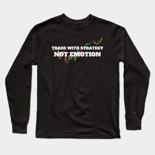 Trade with strategy, Not emotion Long Sleeve T-Shirt